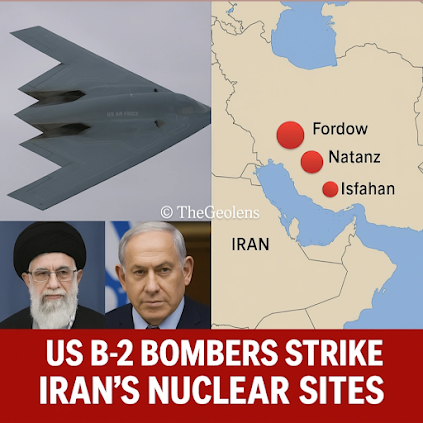US B-2 Bombers Strike Iran’s Nuclear Sites – Geopolitical Impact Explained