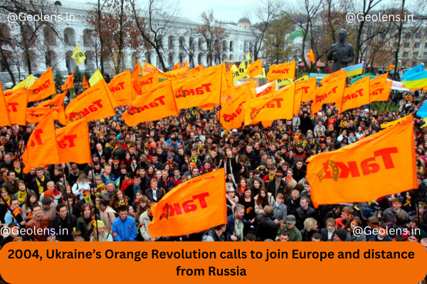 2004, Ukraine’s Orange Revolution calls to join Europe and distance from Russia